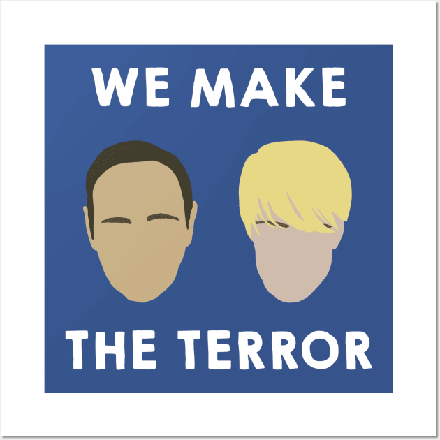 We Make the Terror Wall Art by juhsuedde